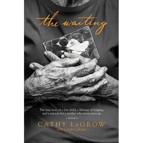 The Waiting: The True Story of a Lost Child, a Lifetime of Longing, and a Miracle for a Mother Who Never Gave Up - Paperback