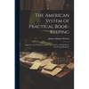 The American System of Practical Book-Keeping: Adapted to the Commerce of the United States, in Its Domestic and Foreign Relations - Paperback