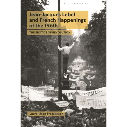 Jean-Jacques Lebel and French Happenings of the 1960s: The Erotics of Revolution - Paperback