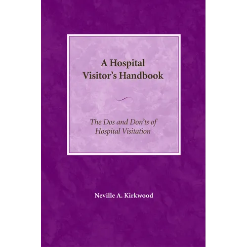 A Hospital Visitor's Handbook: The Do's and Don'ts of Hospital Visitation - Paperback