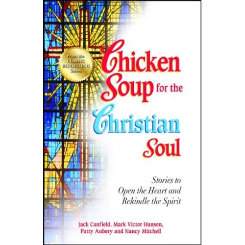 Chicken Soup for the Christian Soul: Stories to Open the Heart and Rekindle the Spirit - Paperback