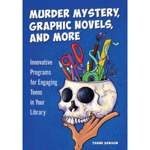 Murder Mystery, Graphic Novels, and More: Innovative Programs for Engaging Teens in Your Library - Paperback