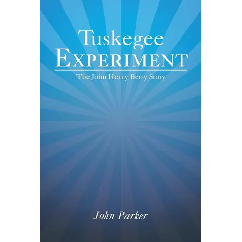 Tuskegee Experiment: The John Henry Berry Story - Paperback