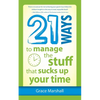 21 Ways to Manage the Stuff that Sucks Up Your Time - Paperback