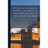 Notes on the Manor of Well and Snape in the North Riding of the County of York; c.1 - Paperback