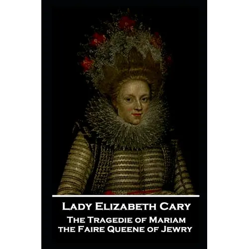 Lady Elizabeth Cary - The Tragedie of Mariam, the Faire Queene of Jewry - Paperback