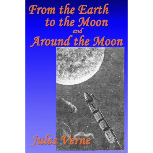 From the Earth to the Moon, and, Around the Moon - Paperback
