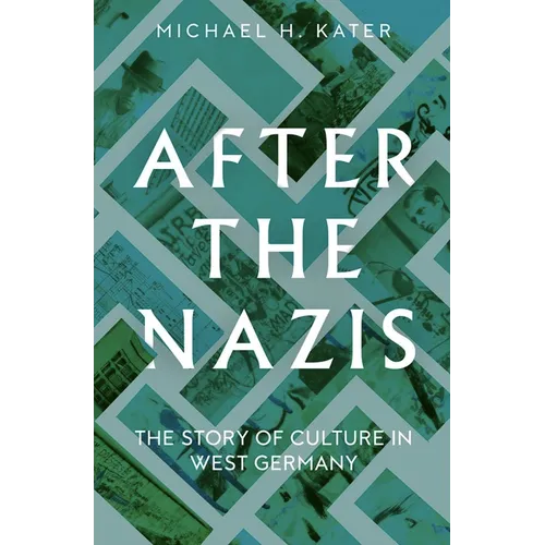 After the Nazis: The Story of Culture in West Germany - Hardcover