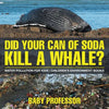 Did Your Can of Soda Kill A Whale? Water Pollution for Kids Children's Environment Books - Paperback
