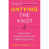 Untying the Knot: Protecting Your Emotional and Financial Health During Divorce - Paperback
