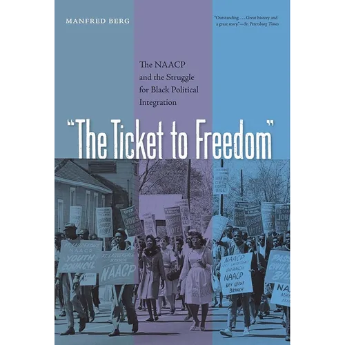 The Ticket to Freedom: The NAACP and the Struggle for Black Political Integration - Paperback