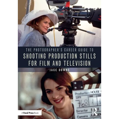 The Photographer's Career Guide to Shooting Production Stills for Film and Television - Paperback