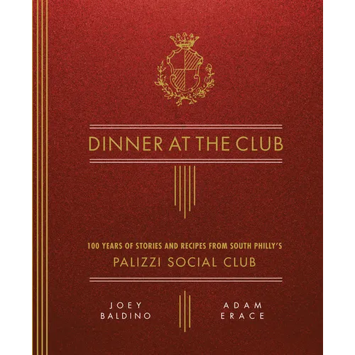 Dinner at the Club: 100 Years of Stories and Recipes from South Philly's Palizzi Social Club - Hardcover