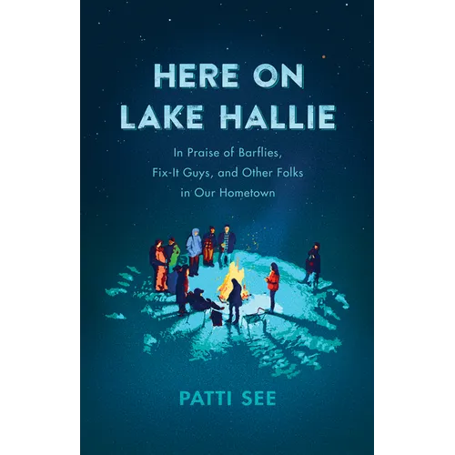 Here on Lake Hallie: In Praise of Barflies, Fix-It Guys, and Other Folks in Our Hometown - Paperback