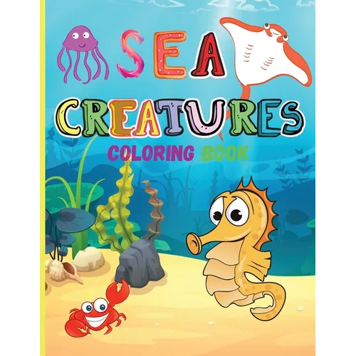 Sea Creatures: Amazing Coloring Book for Kids Ocean Animals Sea Creatures Fish: Big Coloring Books For Toddlers, Boys and Girls The Magical Underwater - Paperback