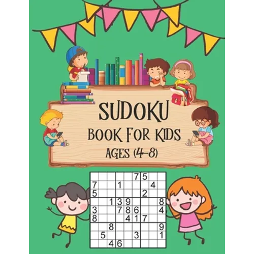 Sudoku Book for Kids Ages 4-8: Perfectly Logical Challenging Puzzle Brain Teasers, Soduko Puzzles Volume Games Number For Kids Ages 4-8, The Super Su - Paperback