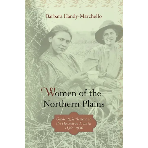 Women of the Northern Plains: Gender and Settlement on the Homestead Frontier - Paperback