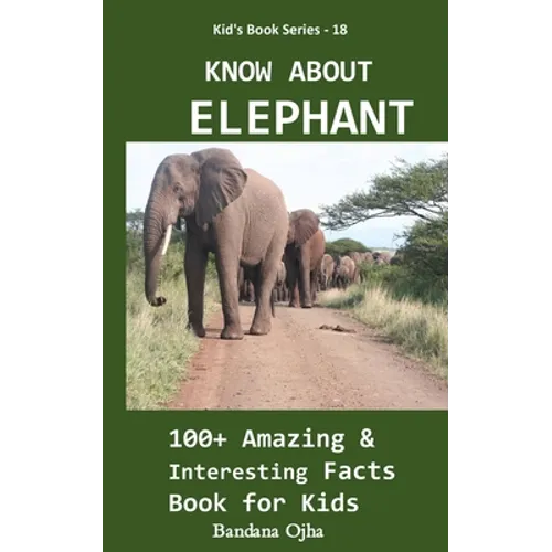 Know about Elephant: 100+ Amazing & Interesting Facts Book for Kids - Paperback