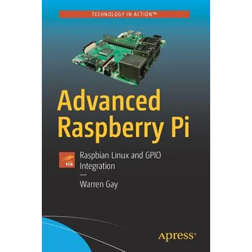 Advanced Raspberry Pi: Raspbian Linux and Gpio Integration - Paperback
