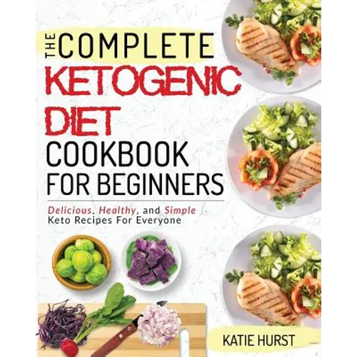 Ketogenic Diet for Beginners: The Complete Keto Diet Cookbook for Beginners Delicious, Healthy, and Simple Keto Recipes for Everyone - Paperback
