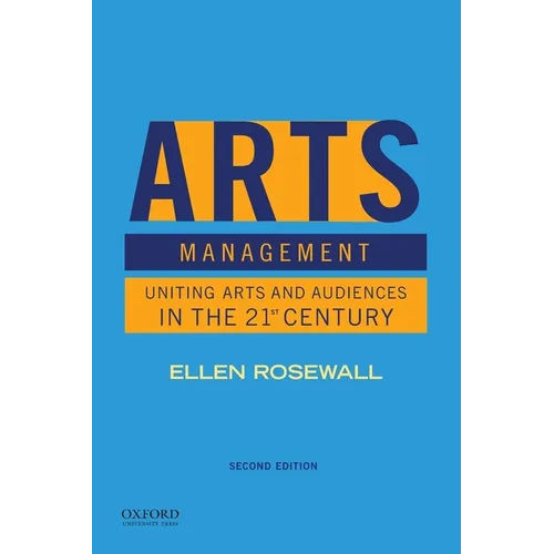 Arts Management: Uniting Arts and Audiences in the 21st Century - Paperback