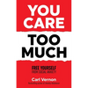 You Care Too Much: Free Yourself From Social Anxiety - Paperback