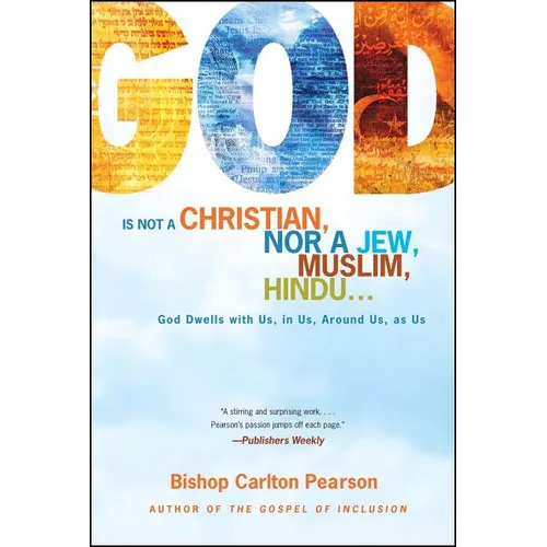 God Is Not a Christian, Nor a Jew, Muslim, Hindu...: God Dwells with Us, in Us, Around Us, as Us - Paperback