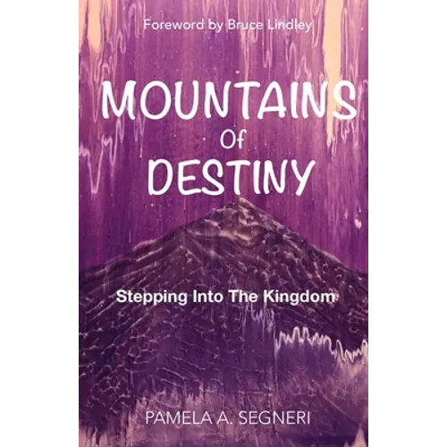 Mountains Of Destiny - Stepping Into The Kingdom - Paperback