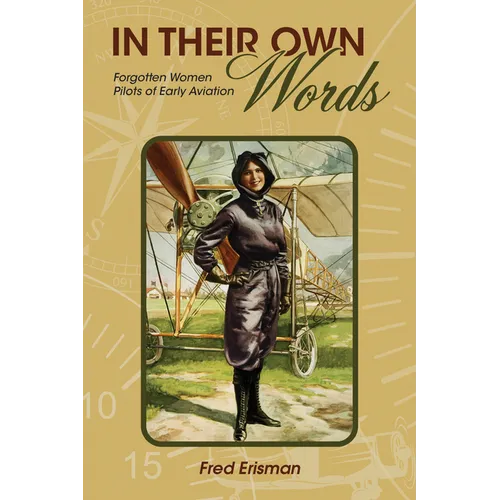 In Their Own Words: Forgotten Women Pilots of Early Aviation - Paperback