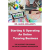 Starting and Operating an Online Tutoring Business: The Blueprint for Running an Online Learning Organization - Paperback