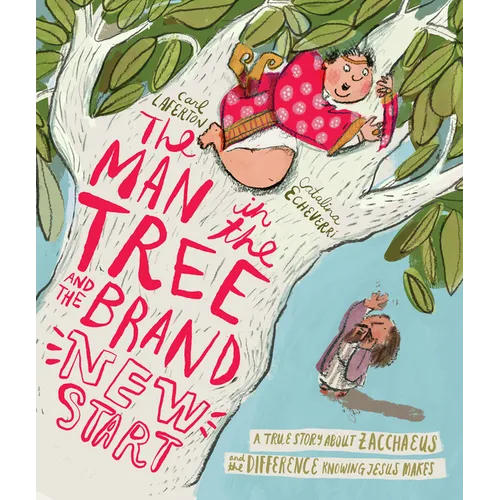 The Man in the Tree and the Brand New Start Storybook: A True Story about Zacchaeus and the Difference Knowing Jesus Makes - Hardcover