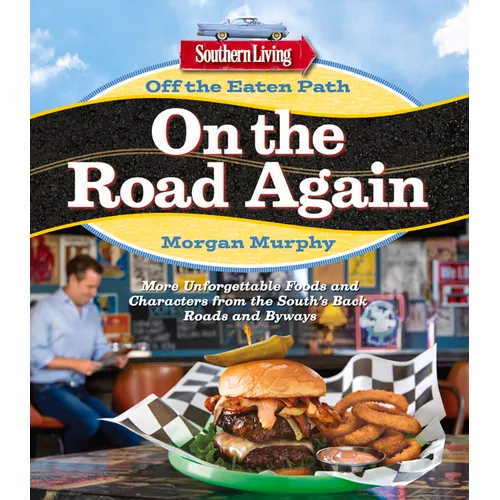 Southern Living Off the Eaten Path: On the Road Again: More Unforgettable Foods and Characters from the South's Back Roads and Byways - Paperback