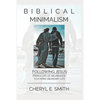 Biblical Minimalism: Following Jesus from a Life of Abundance to a More Abundant Life - Paperback