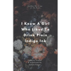 I Knew A Girl Who Liked To Drink Plain Indigo Ink: a poetry anthology - Paperback
