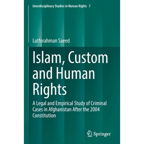 Islam, Custom and Human Rights: A Legal and Empirical Study of Criminal Cases in Afghanistan After the 2004 Constitution - Paperback