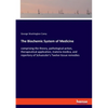 The Biochemic System of Medicine: comprising the theory, pathological action, therapeutical application, materia medica, and repertory of Schuessler's - Paperback