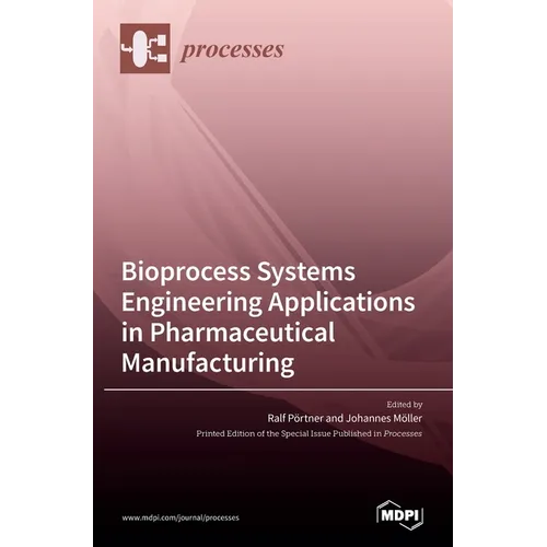 Bioprocess Systems Engineering Applications in Pharmaceutical Manufacturing - Hardcover