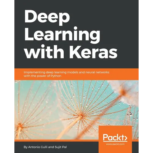 Deep Learning with Keras: Implementing deep learning models and neural networks with the power of Python - Paperback
