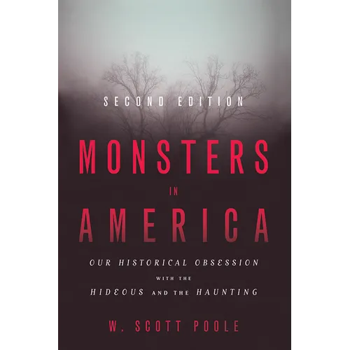 Monsters in America: Our Historical Obsession with the Hideous and the Haunting - Paperback