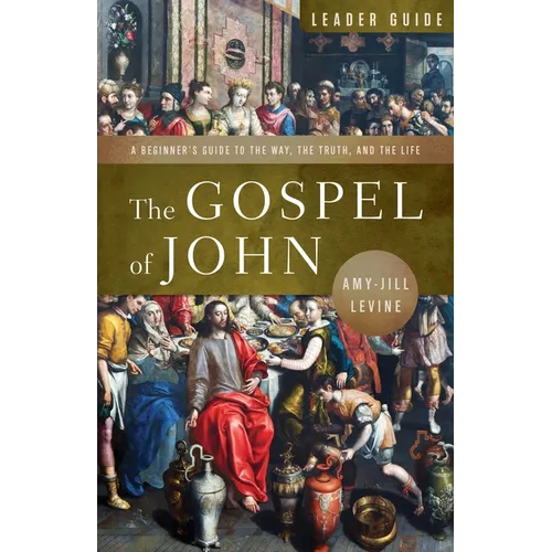 The Gospel of John Leader Guide: A Beginner's Guide to the Way, the Truth, and the Life - Paperback