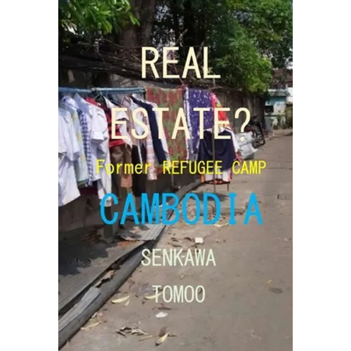 Real Estate? Refugee Camp Cambodia: Real Estate? Refugee Camp Cambodia - Paperback