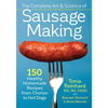 The Complete Art and Science of Sausage Making: 150 Healthy Homemade Recipes from Chorizo to Hot Dogs - Paperback