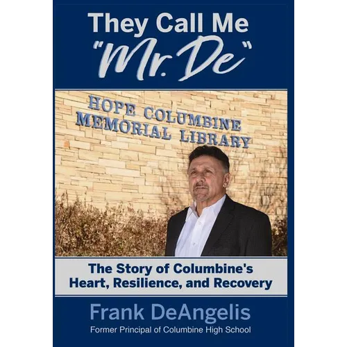 They Call Me "Mr. De": The Story of Columbine's Heart, Resilience, and Recovery - Hardcover