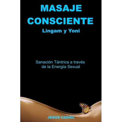 Masaje Consciente: Yoni y Lingam: Sanación Tántrica a través de la Energía Sexual (Lingam y Yoni) - Paperback