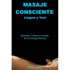 Masaje Consciente: Yoni y Lingam: Sanación Tántrica a través de la Energía Sexual (Lingam y Yoni) - Paperback