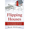 Flipping Houses: How to Find, Buy, Refurbish, and Sell Houses for Profit - Paperback