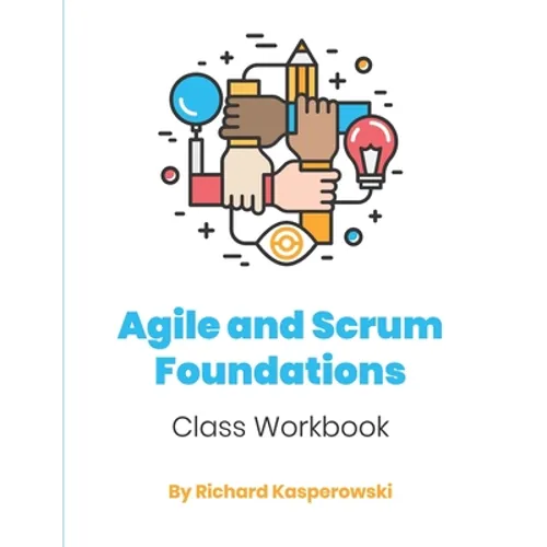 Agile and Scrum Foundations: Class Workbook - Paperback