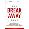 The Break Away Move: Ignite Your Company's Core, Create Game Changing Strategy, and Crush the Competition While Achieving Your Epic Win - Paperback