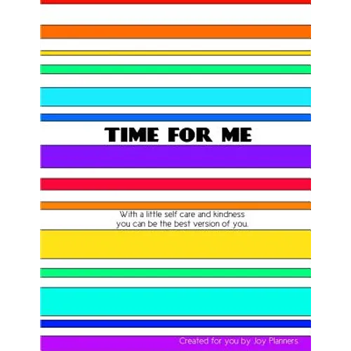 Time for Me: With a Little Self Care and Kindness You Can Be the Best Version of You. - Paperback