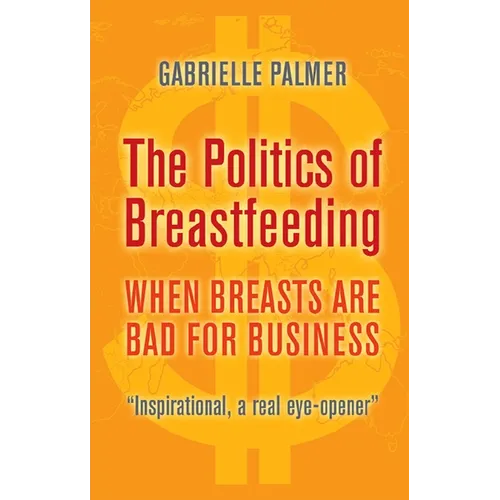 The Politics of Breastfeeding: When Breasts Are Bad for Business - Paperback